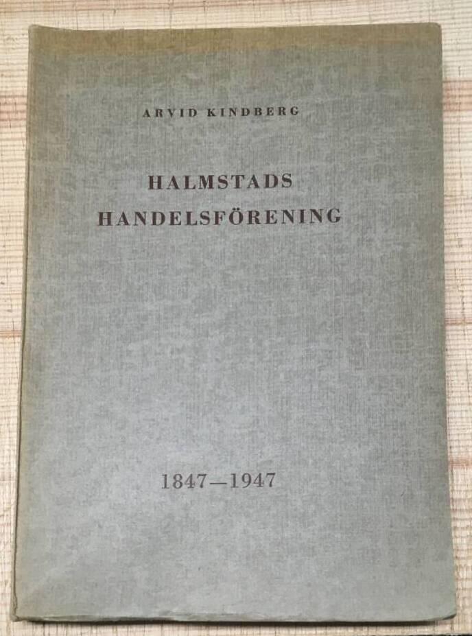 A Kindberg : Halmstads handelsförening 1847-1947