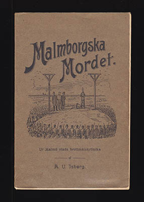 A. U. Isberg : Malmborgska mordet. Ur Malmö stads brottmålskrönika