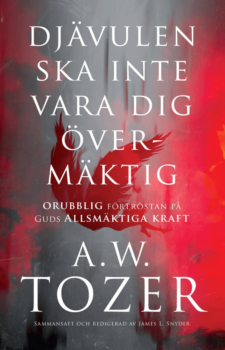 A W Tozer : Djävulen ska inte vara dig övermäktig