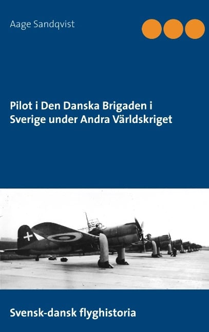 Aage Sandqvist : Pilot i Den Danska brigaden i Sverige under andra världskriget