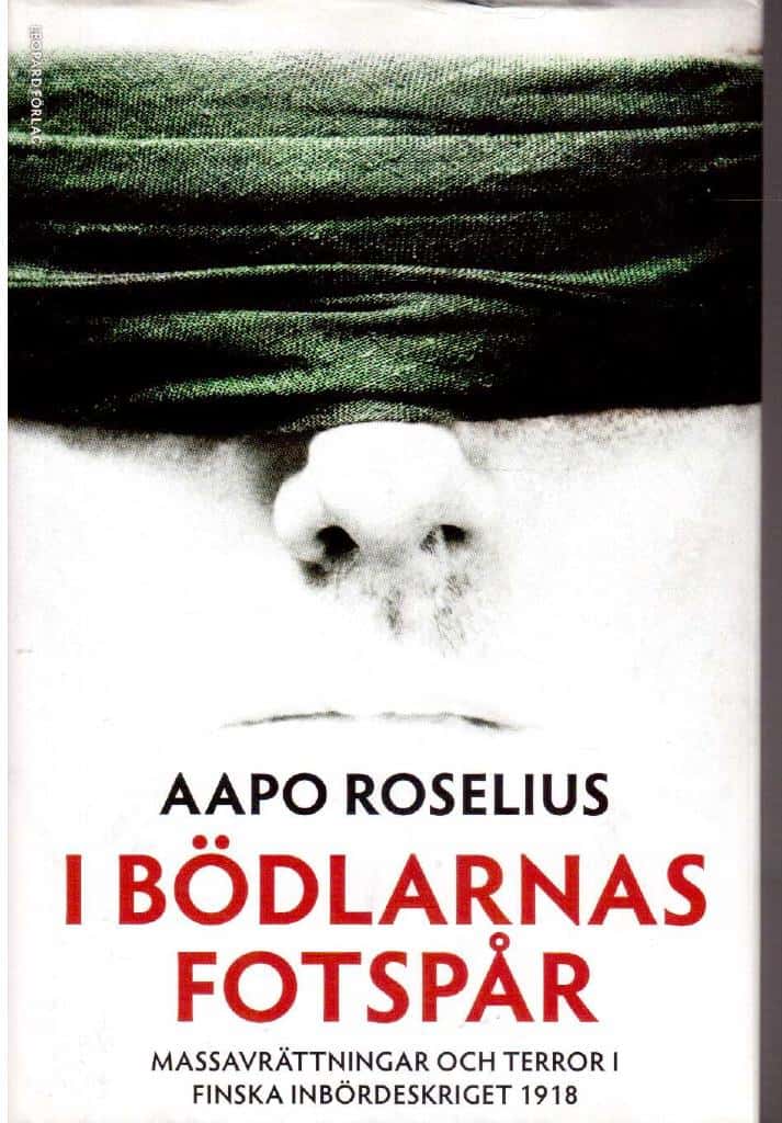 Aapo Roselius : I bödlarnas fotspår. Massavrättningar och terror i finska inbördeskriget 1918
