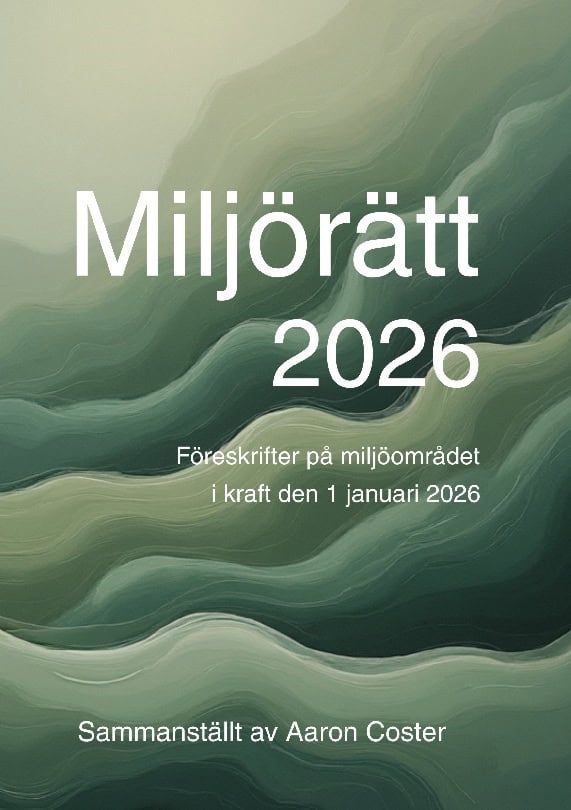 Aaron Coster : Miljörätt 2026 : föreskrifter på miljöområdet i kraft den 1 januari 2026