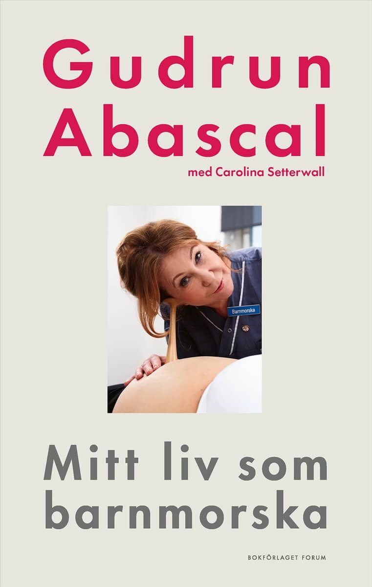 Abascal, Gudrun ; Setterwall, Carolina : Mitt liv som barnmorska : femtio år i födandets tjänst