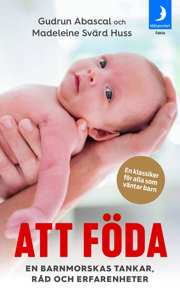 Abascal, Gudrun ; Svärd Huss, Madeleine : Att föda : en barnmorskas tankar, råd och erfarenheter