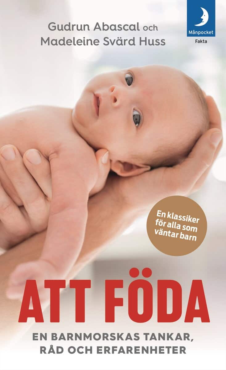 Abascal, Gudrun ; Svärd Huss, Madeleine : Att föda : en barnmorskas tankar, råd och erfarenheter