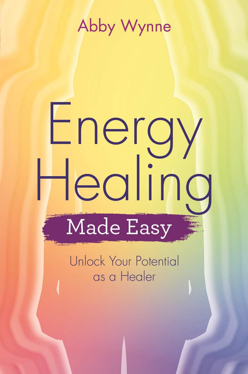 Abby Wynne : Energy healing made easy - unlock your potential as a healer