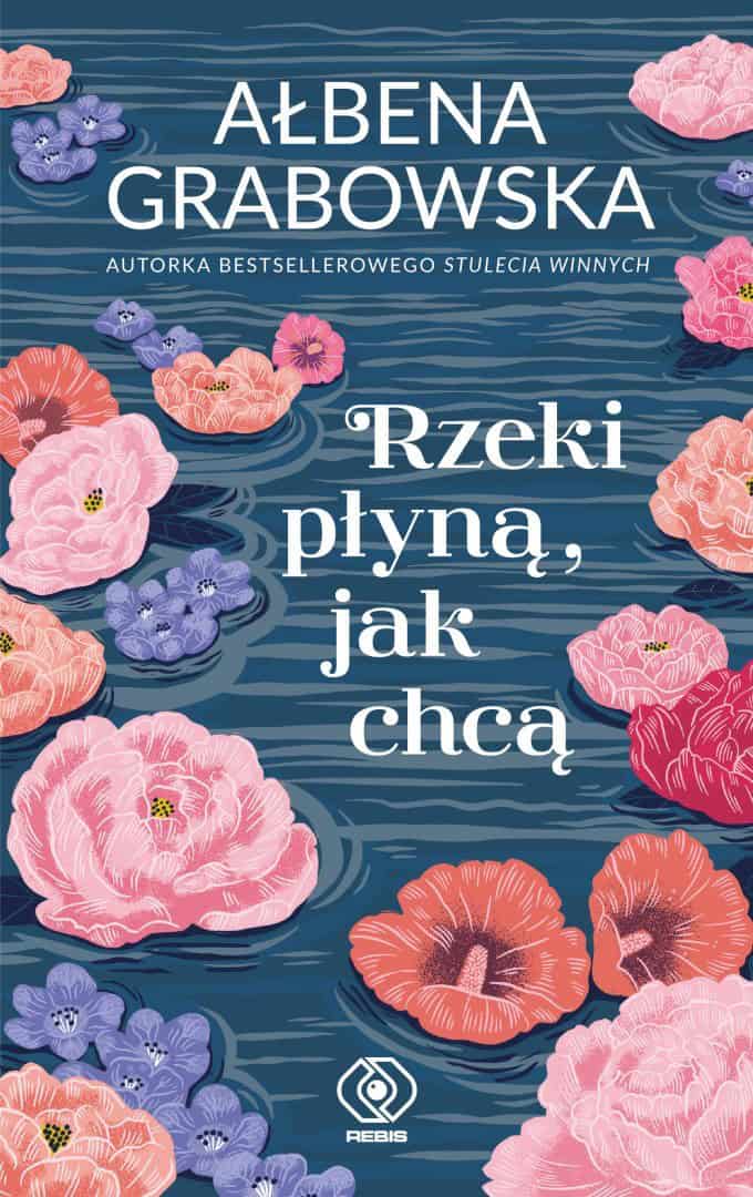 Ałbena Grabowska : Rzeki płyną, jak chcą