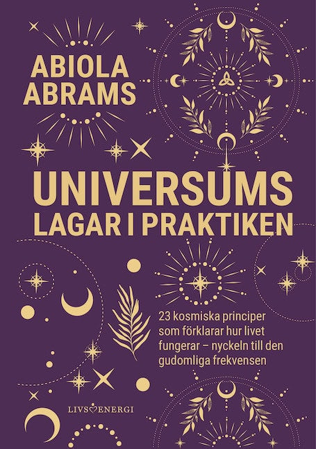 Abiola Abrams : Universums lagar i praktiken : 23 kosmiska principer som förklarar hur lviet fungerar - nyckeln till den gudomliga frekvensen