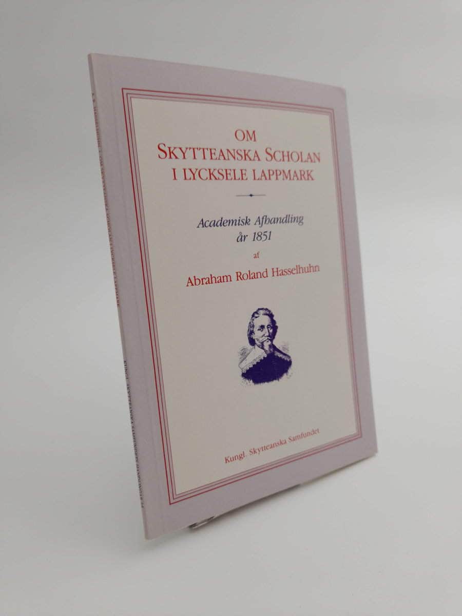Abraham Roland Hasselhuhn : Om Skytteanska scholan i Lycksele lappmark