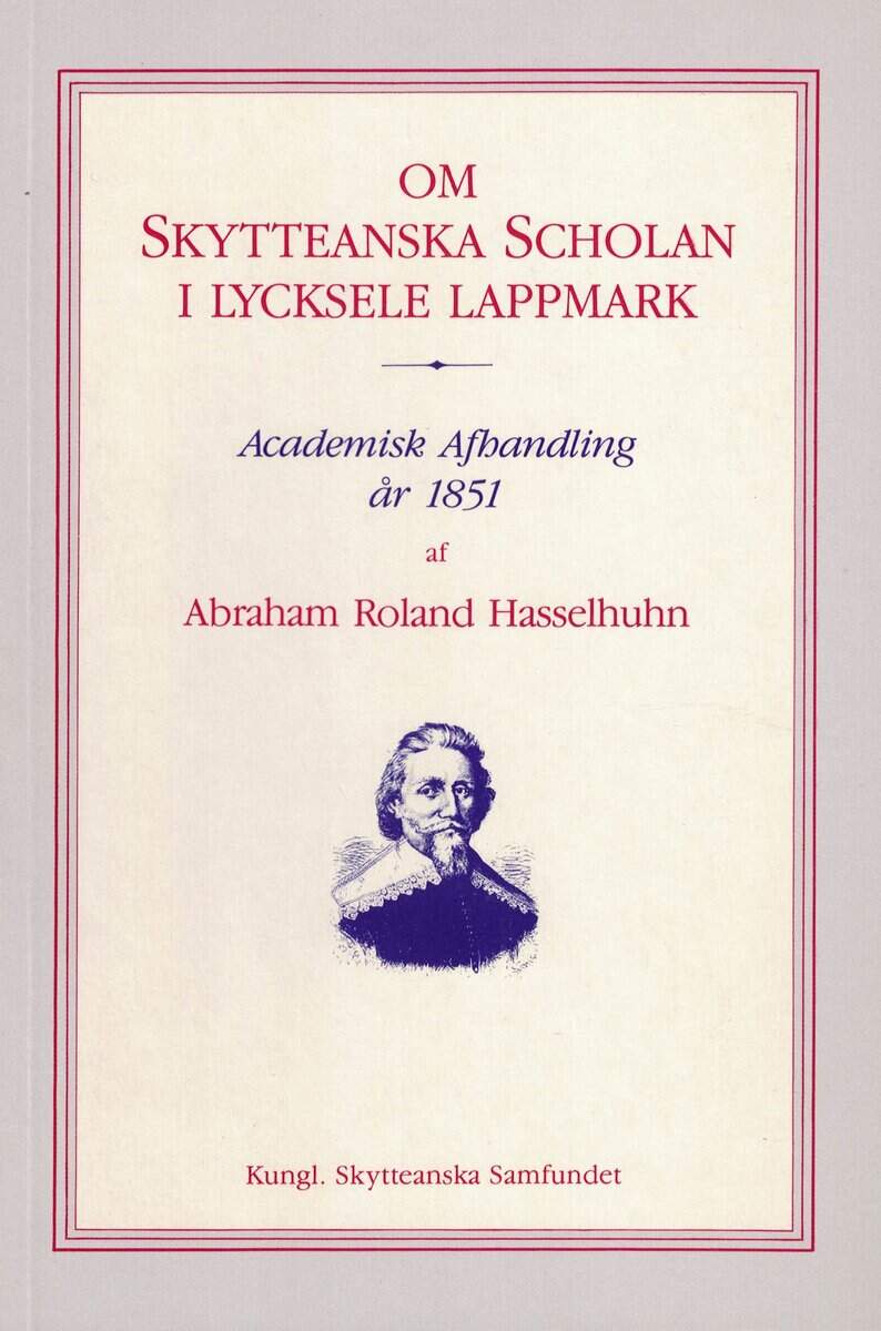 Abraham Roland Hasselhuhn : Om Skytteanska scholan i Lycksele lappmark