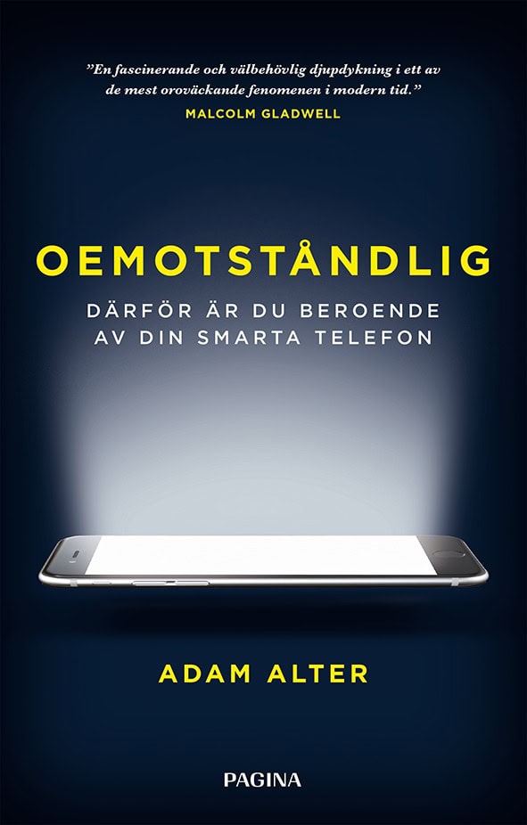 Adam Alter : Oemotståndlig : därför är du beroende av din smarta telefon