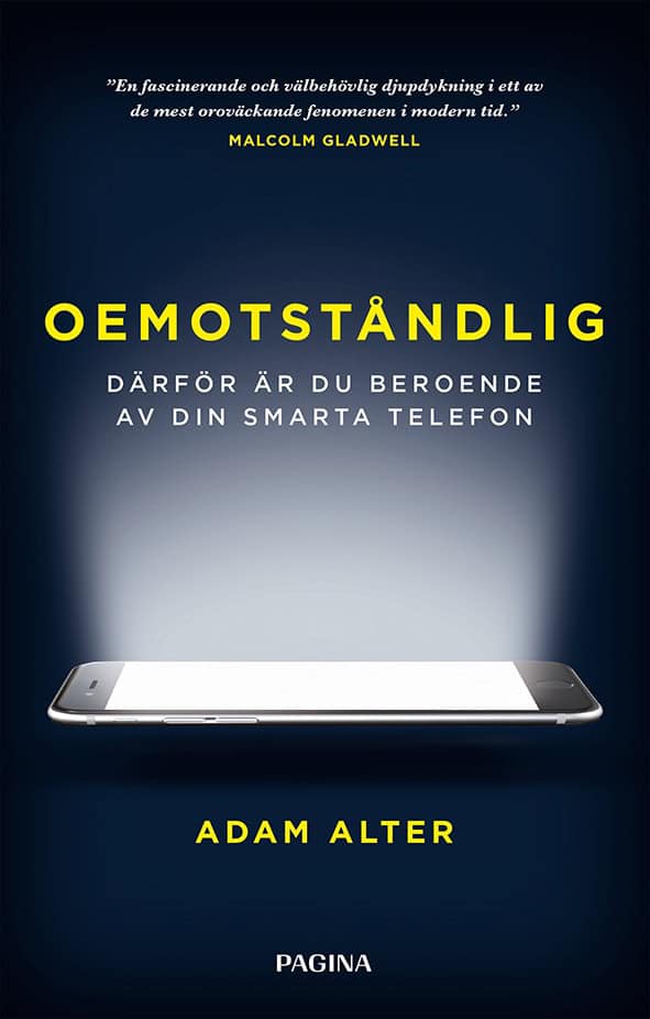 Adam Alter : Oemotståndlig : därför är du beroende av din smarta telefon