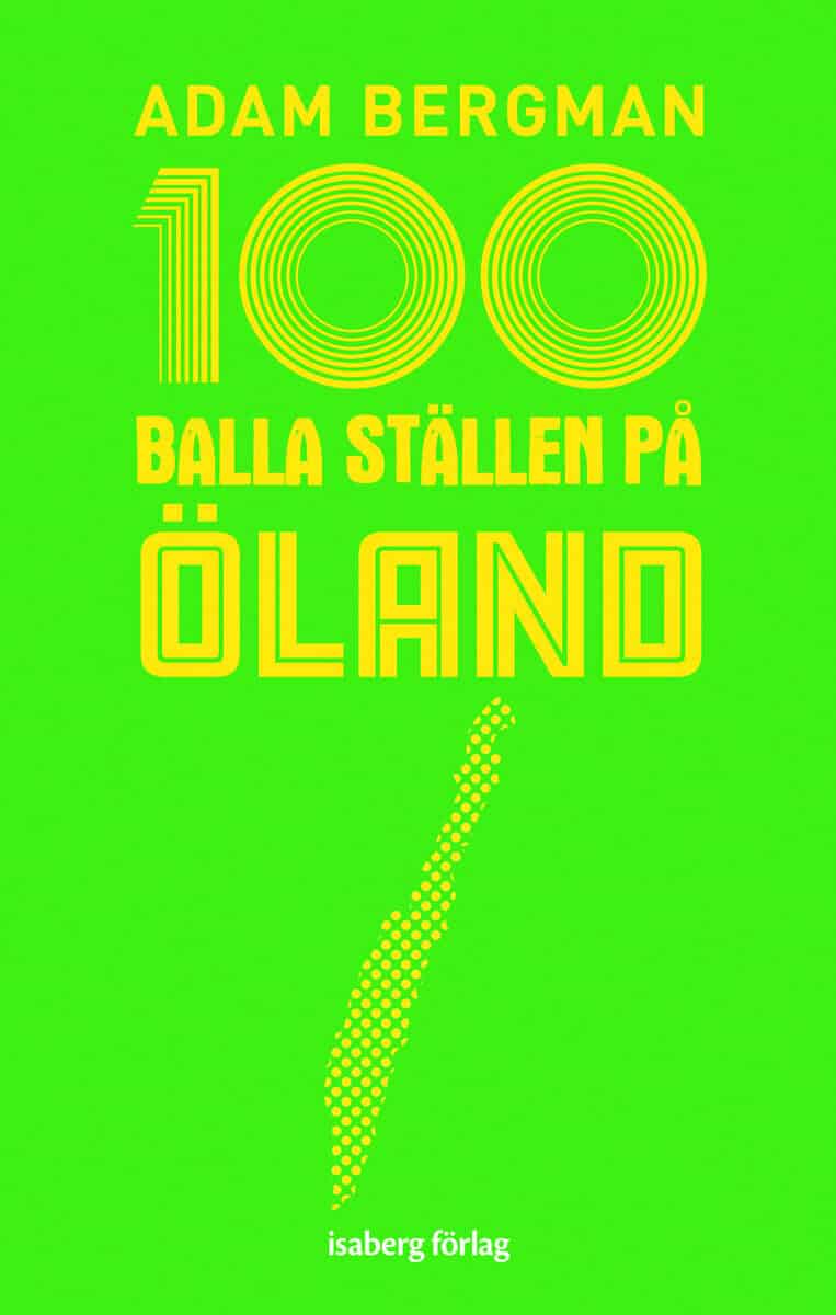 Adam Bergman : 100 balla ställen på Öland