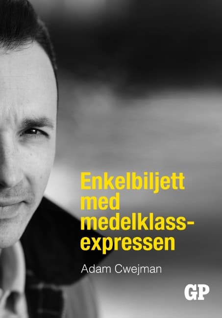 Adam Cwejman : Enkelbiljett med medelklassexpressen : Enkelbiljett med medelklassexpressen