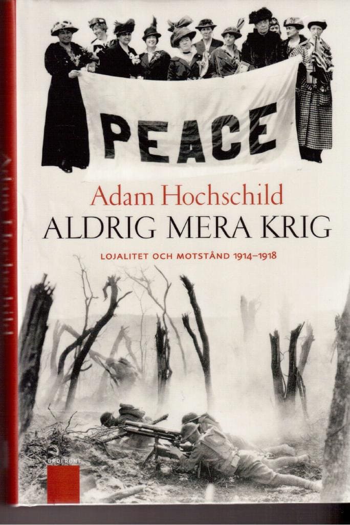 Adam Hochschild : Aldrig mera krig. Lojalitet och uppror 1914-1918