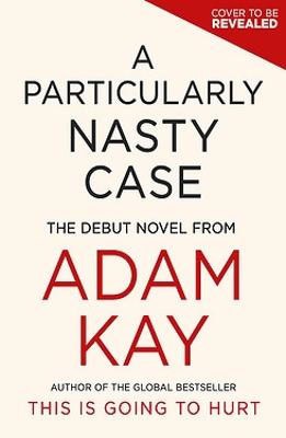 Adam Kay : A Particularly Nasty Case