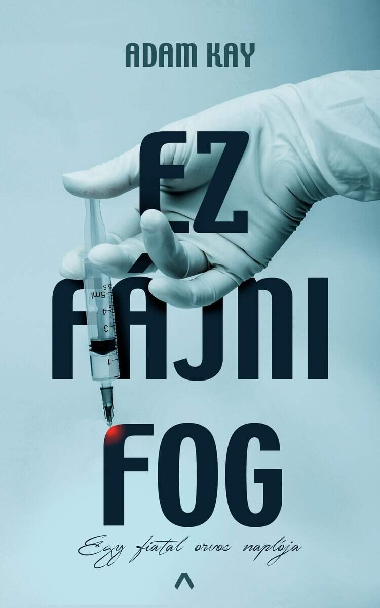 Adam Kay : Ez fájni fog - Egy fiatal orvos naplója