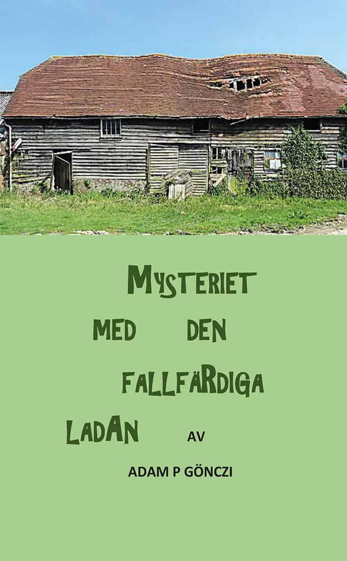 Adam P Gönczi : Mysteriet med den fallfärdiga ladan
