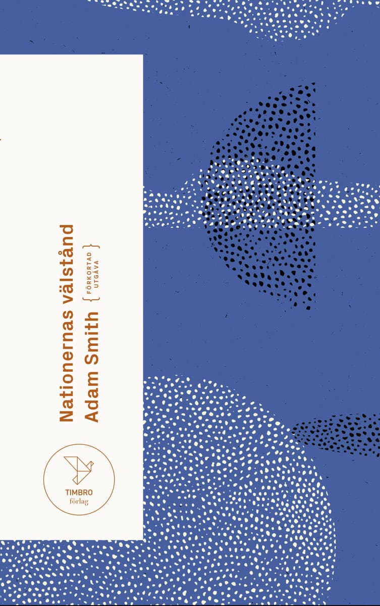 Adam Smith : Nationernas välstånd : en undersökning av dess natur och orsaker (förkortad utgåva)