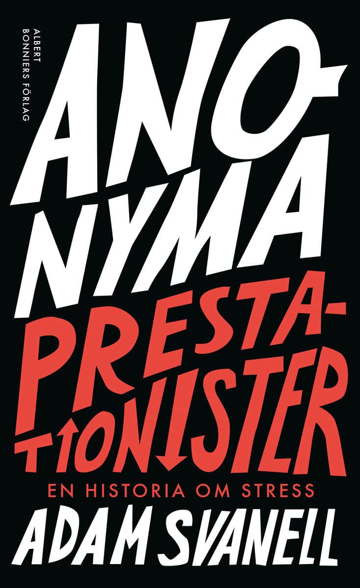 Adam Svanell : Anonyma prestationister : en historia om stress