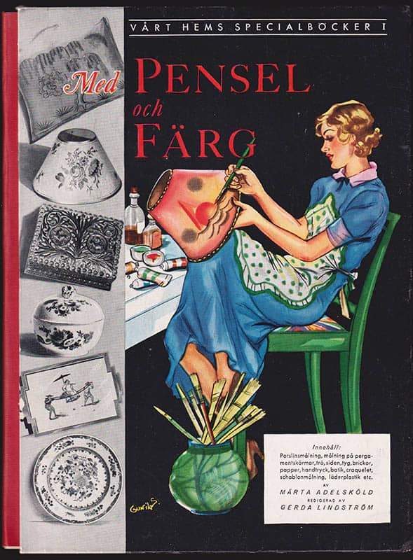 Adelsköld, Märta (1901-1972) ; Lindström, Gerda : Med Pensel och Färg. En praktisk handledning i porslinsmålning, målning på trä, brickor, tyg och papper, tillverkning och dekorering av pergamentskärmar, craquelet, transporterbilder, handtryck, batik, läderplastik och färgchattering