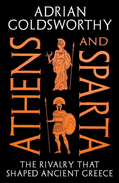 Adrian Goldsworthy : Athens and Sparta