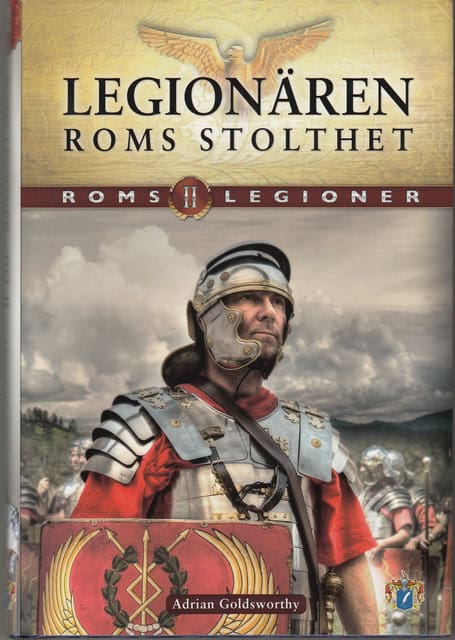 ADRIAN. GOLDSWORTHY : Roms legioner del II Legionären Roms stolthet