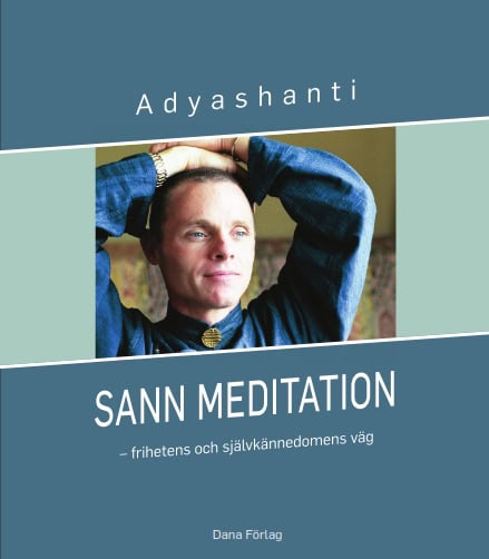 Anders Sjöberg : Sann meditation : frihetens och självkännedomens väg