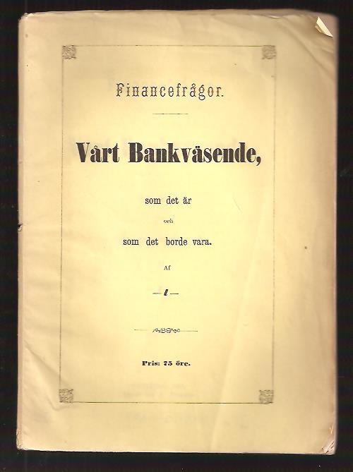 Af -l- : Financefrågor. Vårt bankväsende, som det är och som det borde vara