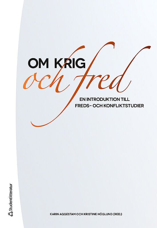 Aggestam, Karin ; Höglund, Kristine ; Agrell, Wilhelm ; Beckman, Olof ; Björkdahl, Annika ; Egnell, Robert ; Fjelde, Hanna ; Gehlin, Sara ; Johansson, Patrik ; Kostic, Roland ; Olsson, Louise ; Persson, Anders ; Schulz, Michael ; Småberg, Maria ; Stern, Maria ; Sturfelt, Lina ; Svensson, Isak ; Söderbaum, Fredrik ; Themnér, Anders ; Ångström, Jan ; Öjendal, Joakim : Om krig och fred