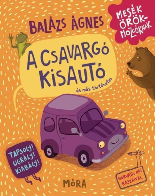 Ágnes Balázs : A csavargó kisautó és más történetek