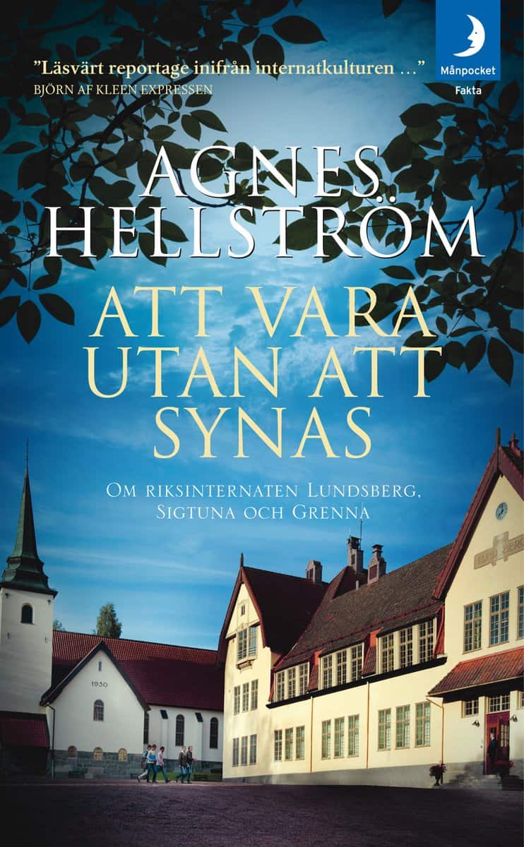 Agnes Hellström : Att vara utan att synas : om riksinternaten Lundsberg, Sigtuna och Grenna
