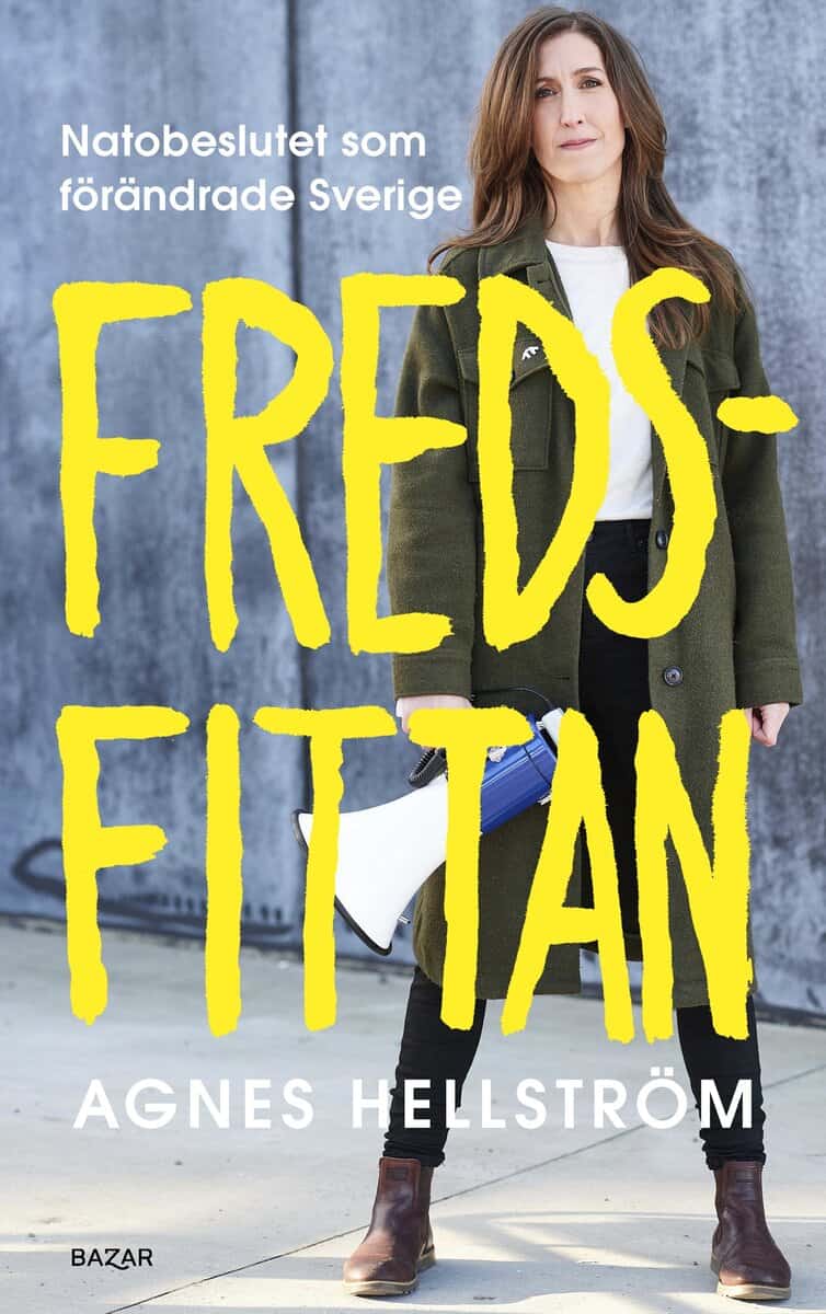 Agnes Hellström : Fredsfittan : Natobeslutet som förändrade Sverige