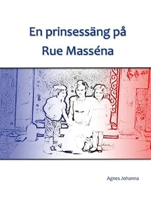 Agnes Johanna : En prinsessäng på Rue Masséna