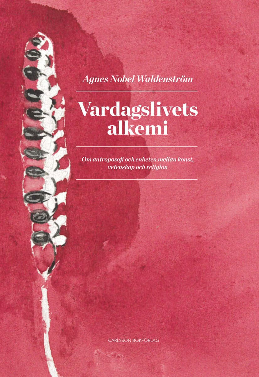 Agnes Nobel Waldenström : Vardagslivets alkemi : om antroposofi och enheten mellan konst, vetenskap och religion