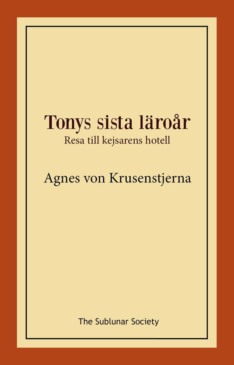Agnes von Krusenstjerna : Tonys sista läroår : resa till kejsarens hotell