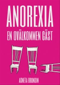 Agneta Brundin : Anorexia : en ovälkommen gäst