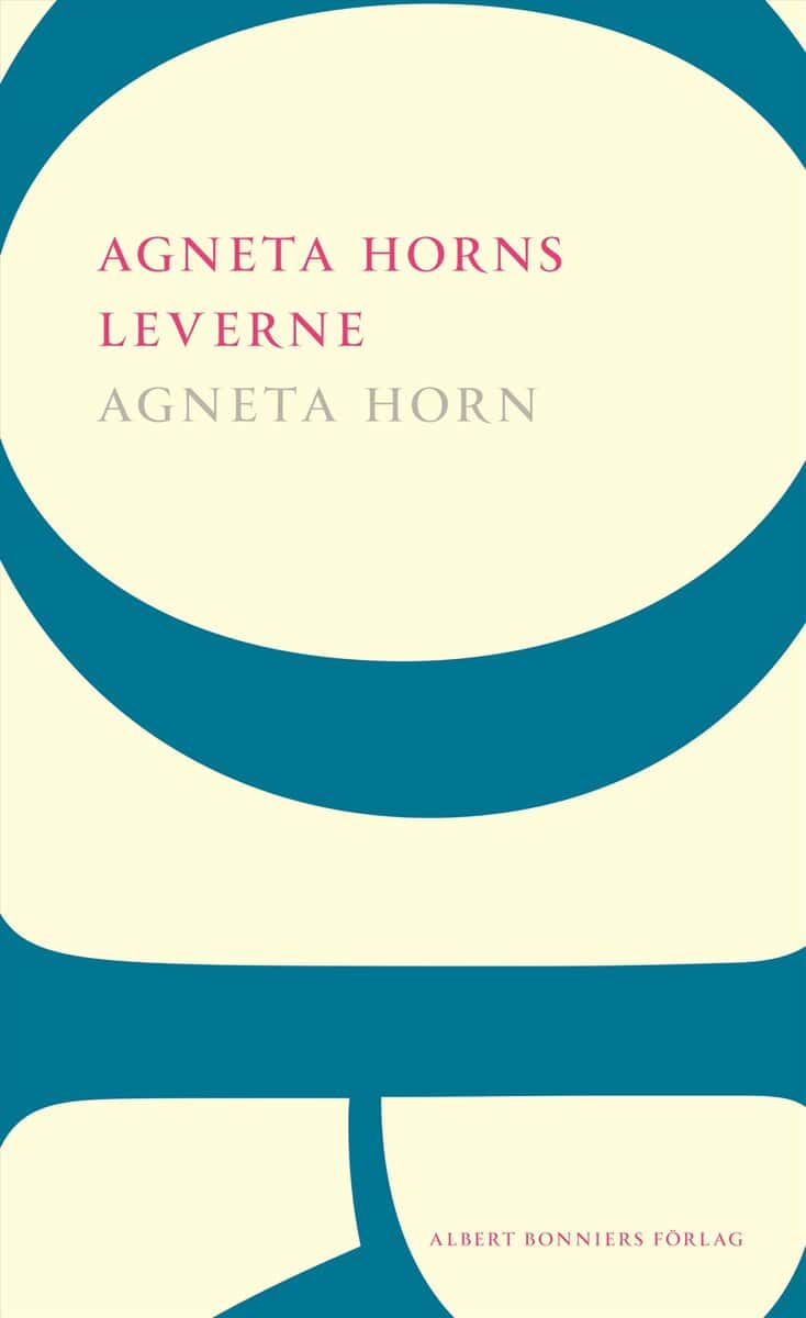 Agneta Horn : Agneta Horns leverne : Efter Ellen Fries efterlämnade manuskript