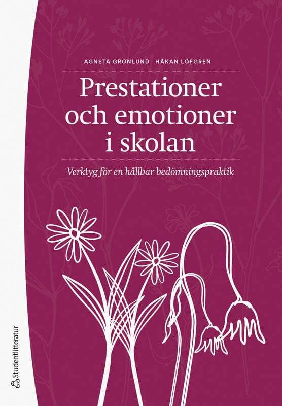Grönlund, Agneta ; Löfgren, Håkan : Prestationer och emotioner i skolan : verktyg för en hållbar bedömningspraktik