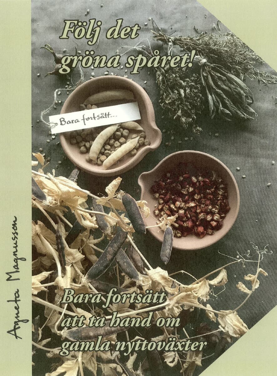 Agneta Magnusson : Följ det gröna spåret! : bara fortsätt att ta hand om gamla nyttoväxter