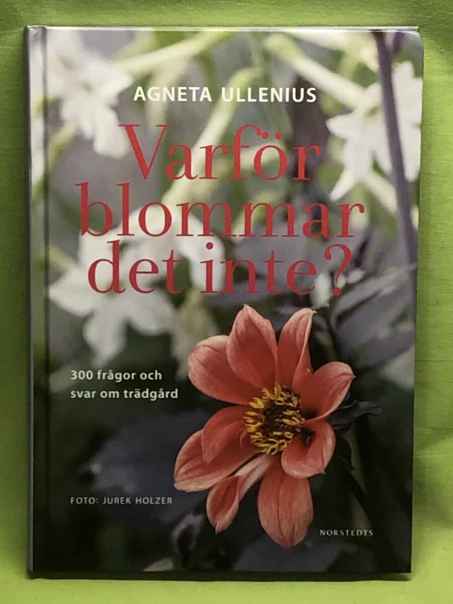 Agneta Ullenius : Varför blommar det inte? 300 frågor och svar om trädgård