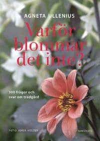 Agneta Ullenius : VARFÖR BLOMMAR DET INTE