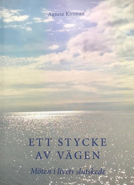 Agnete Kinman : Ett stycke av vägen : möten i livets slutskede