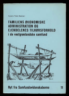 Agnete Weis Bentzon : Familiens ökonomiske administration og ejendelenes tilhörsforhold i de vestgrönlandske samfund. En retssociologisk undersögelse