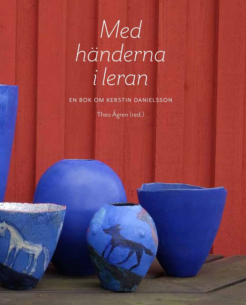 Ågren, Theo ; Ahnoff, Lisbet ; Jönsson, Love : Med händerna i leran : en bok om Kerstin Danielsson