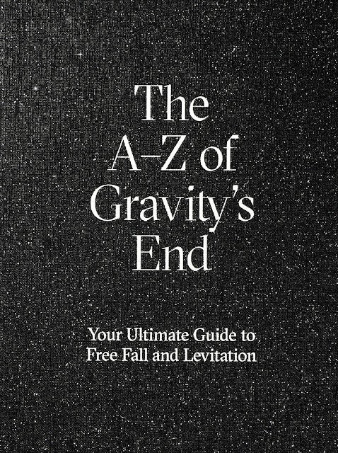 Ågren, Theo ; Hegardt, Björn ; Jaskoviak, Pamela ; Löfgren, Mikael ; Schuster, Aaron ; Glasberg Blomqvist, Ann-Charlotte : The A-Z of Gravity´s end : your ultimate guide to free fall and levitation