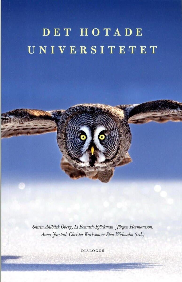 Ahlbäck Öberg, Shirin ; Bennich-Björkman, Li ; Björklund, Stefan ; Engwall, Lars ; Foss Hansen, Hanne ; Gustavsson, Sverker ; Hirschfeldt, Johan ; Karlsson, Christer ; Sundberg, Elin ; Sundqvist, Bo ; Thomas, Keith ; Tåhlin, Michael ; Widmalm, Sten ; Widmalm, Sven : Det hotade universitetet