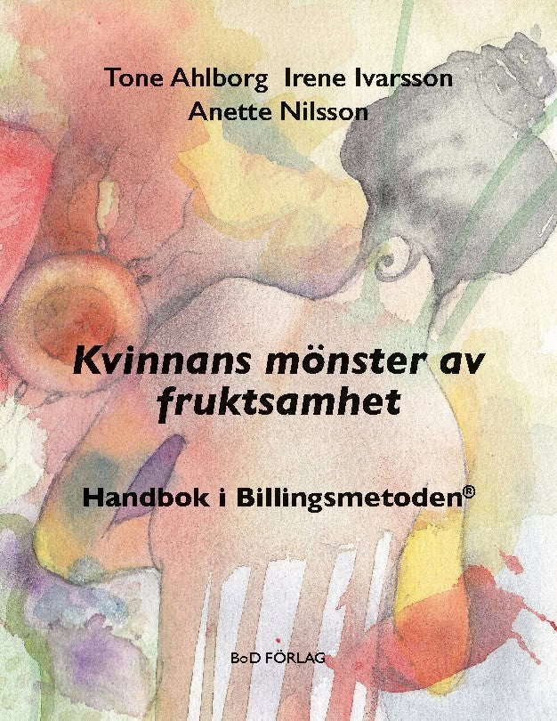 Ahlborg, Tone ; Ivarsson, Irene ; Nilsson, Anette : Kvinnans mönster av fruktsamhet : Handbok i Billingsmetoden®