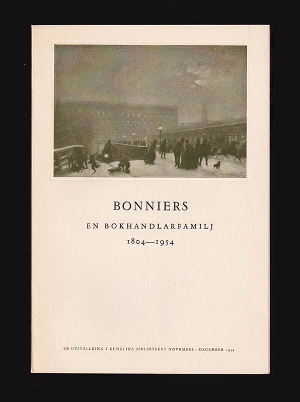 Ahlenius, Holger med flera : Bonniers. En bokhandlarfamilj 1804-1954. En utställning av gamla böcker och manuskript i Kungliga Biblioteket november-december 1954