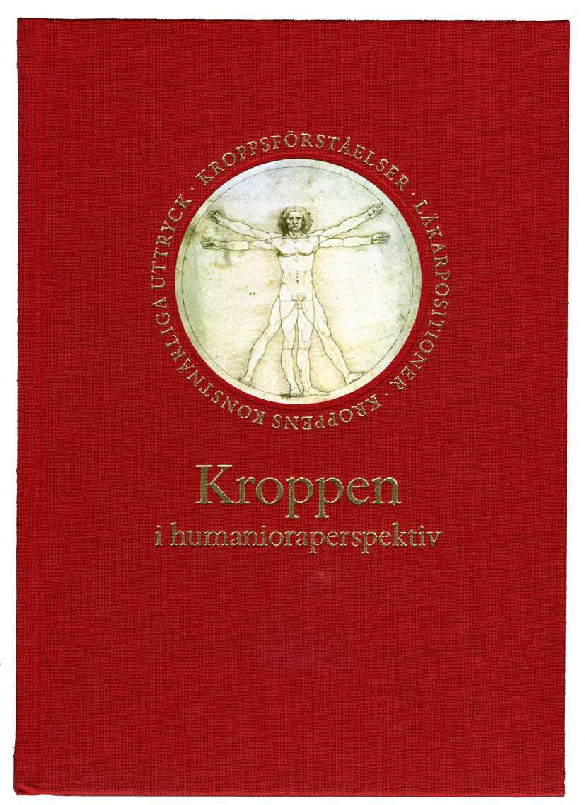 Ahlzen, Rolf ; Benoni, Cecilia ; Bernhardsson, Katarina ; Danielsen, Nils ; Dellson, Pia ; Gertsen, Martine Cardel ; Hedling, Erik ; Lundborg, Göran ; Palm, Anders ; Petersson, Christer ; Petersson, Margareta ; Seeberg, Astrid ; Sigurdson, Ola ; Stenström, Johan ; Svenaeus, Fredrik ; Ullén, Fredrik ; Weimarck, Torsten ; Wistrand, Jonatan : Kroppen i humanioraperspektiv